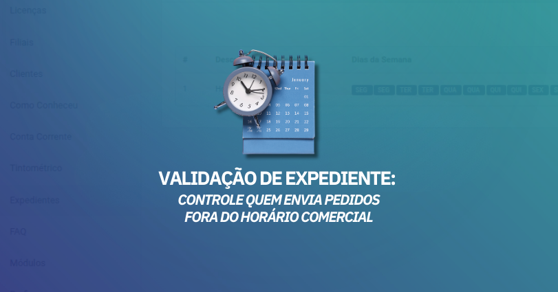Validação de Expediente: controle quem envia pedidos fora do horário comercial